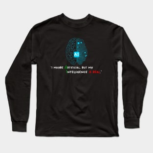 I maybe Artificial, but my Intelligence is Real Long Sleeve T-Shirt